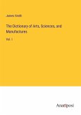 The Dictionary of Arts, Sciences, and Manufactures