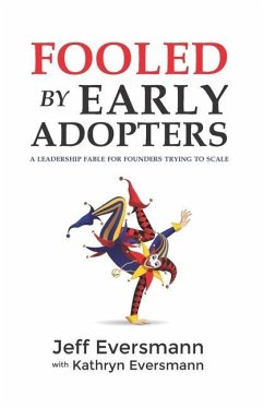 Fooled by Early Adopters: A Leadership Fable for Founders Trying to Scale - Eversmann, Kathryn; Eversmann, Jeff