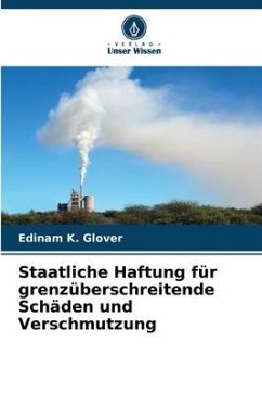 Staatliche Haftung für grenzüberschreitende Schäden und Verschmutzung - Glover, Edinam K.