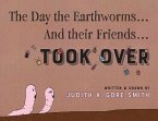 The Day the Earthworms... And their Friends... Took Over