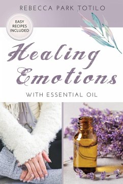 Healing Emotions With Essential Oil - Totilo, Rebecca Park