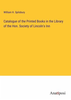 Catalogue of the Printed Books in the Library of the Hon. Society of Lincoln's Inn - Spilsbury, William H.