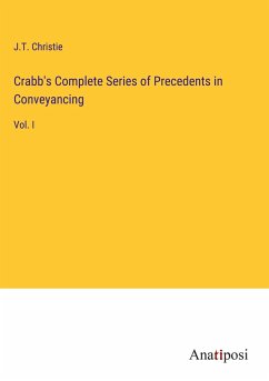 Crabb's Complete Series of Precedents in Conveyancing - Christie, J. T.