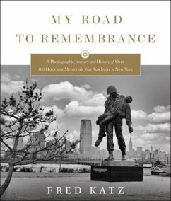 My Road to Remembrance: A Photographic Journey and History of Over 100 Holocaust Memorials from Auschwitz to New York - Katz, Fred