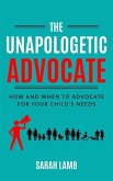 The Unapologetic Advocate: How and When to Advocate for Your Child's Needs