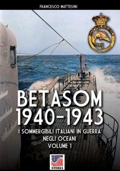 Betasom 1940-1943 - Vol. 1: I sommergibili italiani in guerra negli oceani - Mattesini, Francesco