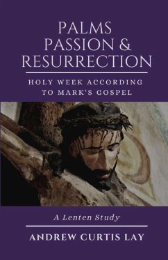 Palms, Passion, and Resurrection - Lay, Andrew C.