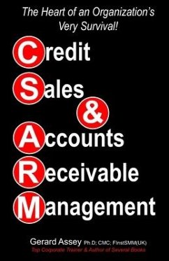 Credit Sales & Accounts Receivable Management: The Heart of an Organization's Very Survival! - Assey, Gerard