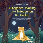 Autogenes Training zum Entspannen für Kinder: Mit den schönsten Fantasiereisen sanft entspannen, Stress abbauen und Kraft tanken - inkl. Körperreise für progressive Muskelentspannung & Audio-Download (MP3-Download)