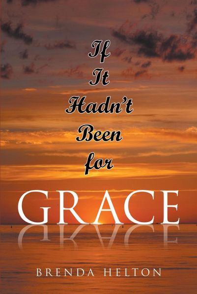 If It Hadn't Been For Grace (eBook, ePUB) If It Hadn't Been For Grace (eBook, ePUB)
