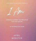 I AM - Learning To Work 'The Principles' For a Better Life (eBook, ePUB)