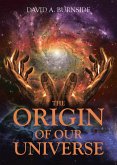 THE ORIGIN OF OUR UNIVERSE (eBook, ePUB)