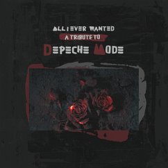 All I Ever Wanted - A Tribute To Depeche Mode - Various Artists All I Ever Wanted - A Tribute To Depeche Mode - Various Artists