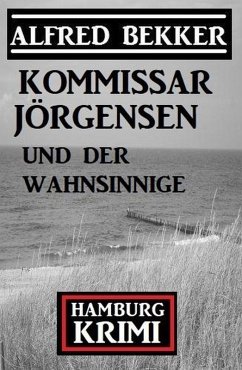 Cover Kommissar Jörgensen und der Wahnsinnige: Kommissar Jörgensen Hamburg Krimi (eBook, ePUB)