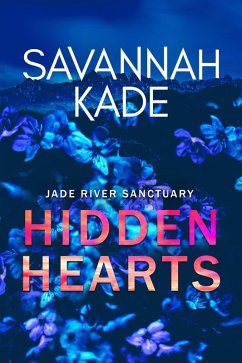 Hidden Hearts (Jade River Sanctuary, #1) (eBook, ePUB) - Kade, Savannah