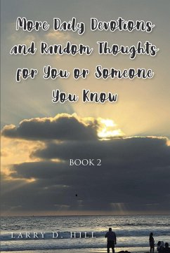 More Daily Devotions and Random Thoughts For You or Someone You Know Book 2 (eBook, ePUB) - Hill, Larry D.