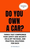 Do You Own A Car? - Things That Compromise Your Safety and Security On & Off the Road, and Practical Solutions for Each (eBook, ePUB)