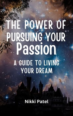The Power of Pursuing Your Passion (eBook, ePUB) - Patel, Nikki