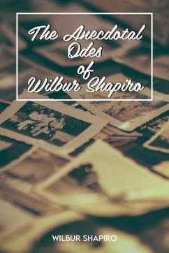 The Anecdotal Odes of Wilbur Shapiro (eBook, ePUB) - Shapiro, Wilbur