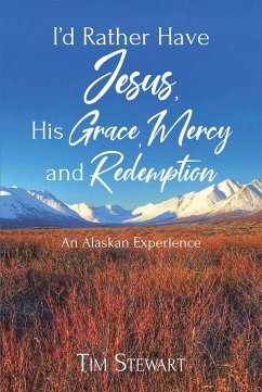 I'd Rather Have Jesus, His Grace, Mercy and Redemption (eBook, ePUB) - Stewart, Tim