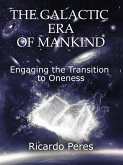 The Galactic Era of Mankind: Engaging the Transition to Oneness (eBook, ePUB)