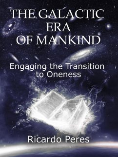 The Galactic Era of Mankind: Engaging the Transition to Oneness (eBook, ePUB) - Peres, Ricardo
