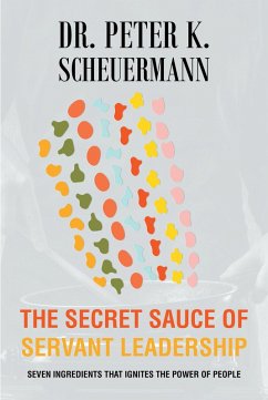 The Secret Sauce of Servant Leadership (eBook, ePUB) - Scheuermann, Peter K.