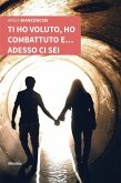 Ti ho voluto, ho combattuto e... adesso ci sei (eBook, ePUB)