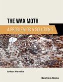 The Wax Moth: A Problem or a Solution? (eBook, ePUB)
