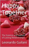 Happy Together The Science and Secrets of Lasting Relationships (eBook, ePUB) Happy Together The Science and Secrets of Lasting Relationships (eBook, ePUB)