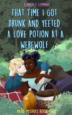 That Time I Got Drunk And Yeeted A Love Potion At A Werewolf (eBook, ePUB) - Lemming, Kimberly