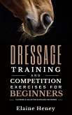 Dressage Training and Competition Exercises for Beginners: Flatwork & Collection Schooling for Horses (eBook, ePUB)