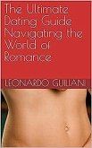 The Ultimate Dating Guide Navigating the World of Romance (eBook, ePUB)