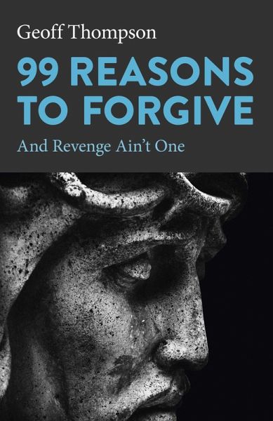 99 Reasons to Forgive (eBook, ePUB) 99 Reasons to Forgive (eBook, ePUB)