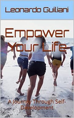 Empower Your Life A Journey Through Self-Development (eBook, ePUB) - Guiliani, Leonardo