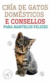 Cría de Gatos Domésticos e Consellos Para Mantelos Felices (eBook, ePUB)