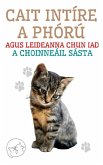 Cait Intíre a Phórú Agus Leideanna Chun iad a Choinneáil Sásta (eBook, ePUB) Cait Intíre a Phórú Agus Leideanna Chun iad a Choinneáil Sásta (eBook, ePUB)