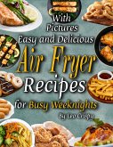 Easy and Delicious Air Fryer Recipes for Busy Weeknights (eBook, ePUB)