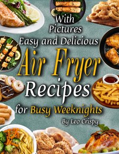 Easy and Delicious Air Fryer Recipes for Busy Weeknights (eBook, ePUB) - Crispy, Leo