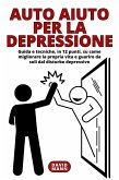 Auto Aiuto per la Depressione (eBook, ePUB) Auto Aiuto per la Depressione (eBook, ePUB)
