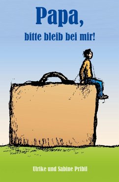 Papa, bitte bleib bei mir! (eBook, ePUB) - Pribil, Ulrike; Pribil, Susanne