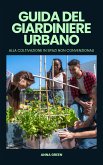 Guida del giardiniere urbano alla coltivazione in spazi non convenzionali (eBook, ePUB)