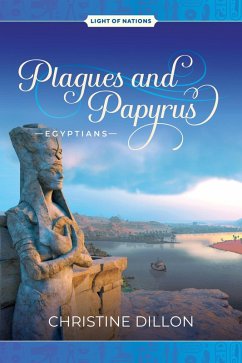 Plagues and Papyrus - Egyptians (Light of Nations, #2) (eBook, ePUB) - Dillon, Christine