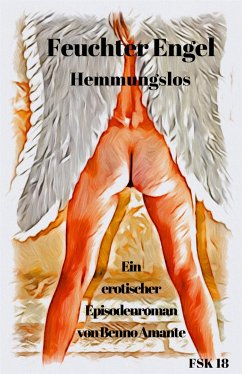 Feuchter Engel - Hemmungslos (eBook, ePUB) - Amante, Benno