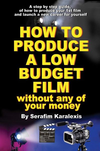 How to Produce a Low-Budget Film (Without Any of Your Money) (eBook, ePUB)