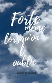 Forte même lorsqu'on l'oublie (eBook, ePUB) Forte même lorsqu'on l'oublie (eBook, ePUB)