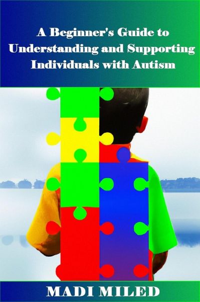 A Beginner's Guide to Understanding and Supporting Individuals with Autism (eBook, ePUB)