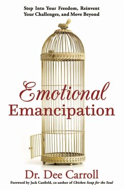 Emotional Emancipation: Step Into Your Freedom, Reinvent Your Challenges, and Move Beyond (eBook, ePUB) - Carroll, Dee