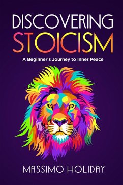 Discovering Stoicism: A Beginner's Journey to Inner Peace (eBook, ePUB) - Holiday, Massimo