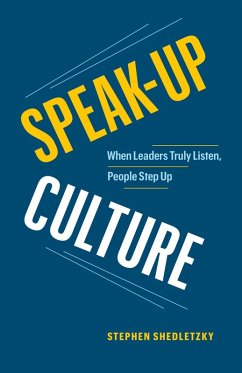 Speak-Up Culture: When Leaders Truly Listen, People Step Up (eBook, ePUB) - Shedletzky, Stephen